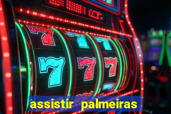 assistir palmeiras x botafogo multicanais